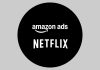 Amazon, Netflix Strike Global Ad Partnership Amazon, Netflix Strike Global Ad Partnership